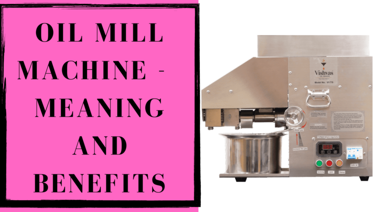 Oil Mill Machine – Meaning and Benefits