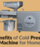 4 Benefits of Cold Press Oil Machine for Home